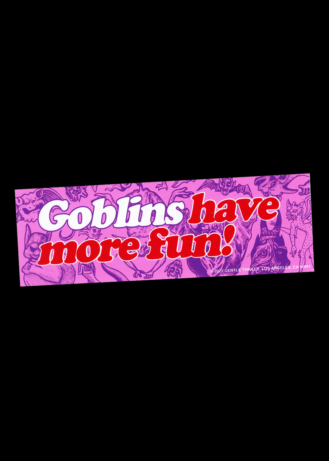 Goblins Have More Fun Bumper Sticker, Gentle Thrills