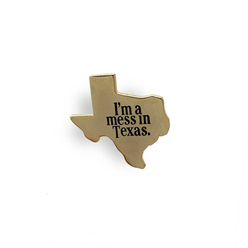 I'm A Mess In Texas Pin